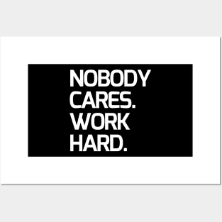 Nobody cares, work hard Posters and Art
